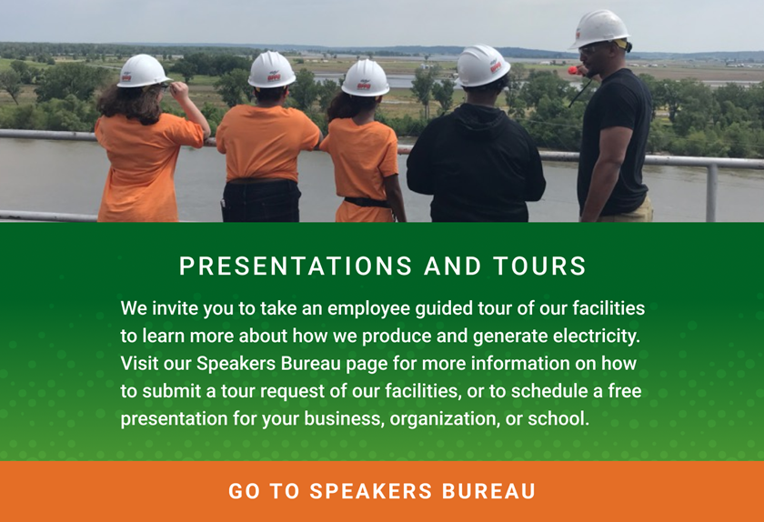 We invite you to take an employee guided tour of our facilities to learn more about how we produce and generate electricity. Click here to visit our Speakers Bureau page for more information on how to submit a tour request of our facilities, or to schedule a free presentation for your business, organization, or school.