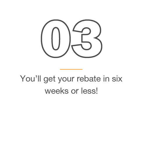 3) You'll get your rebate in six weeks or less!