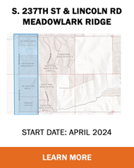 Learn more about the project at S. 237th St. &amp; Lincoln Rd in Meadowlark Ridge starting April 2024