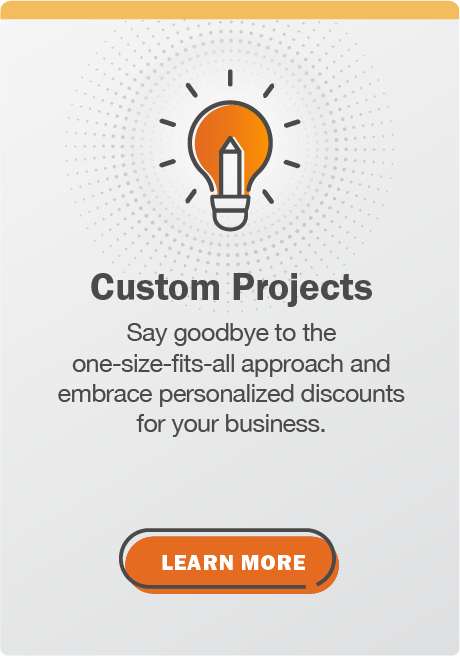 Custom Projects: Say goodbye to the one-size-fits-all approach and embrace personalized discounts for your business. Click here to learn more.