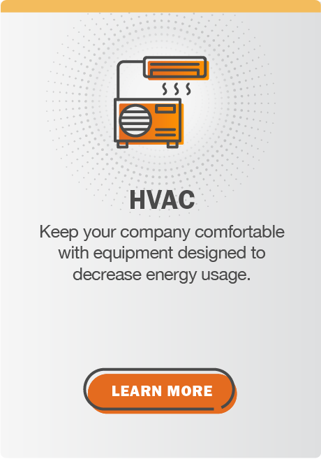 HVAC: Keep your company comfortable with equipment designed to decrease energy usage. Click here to learn more.