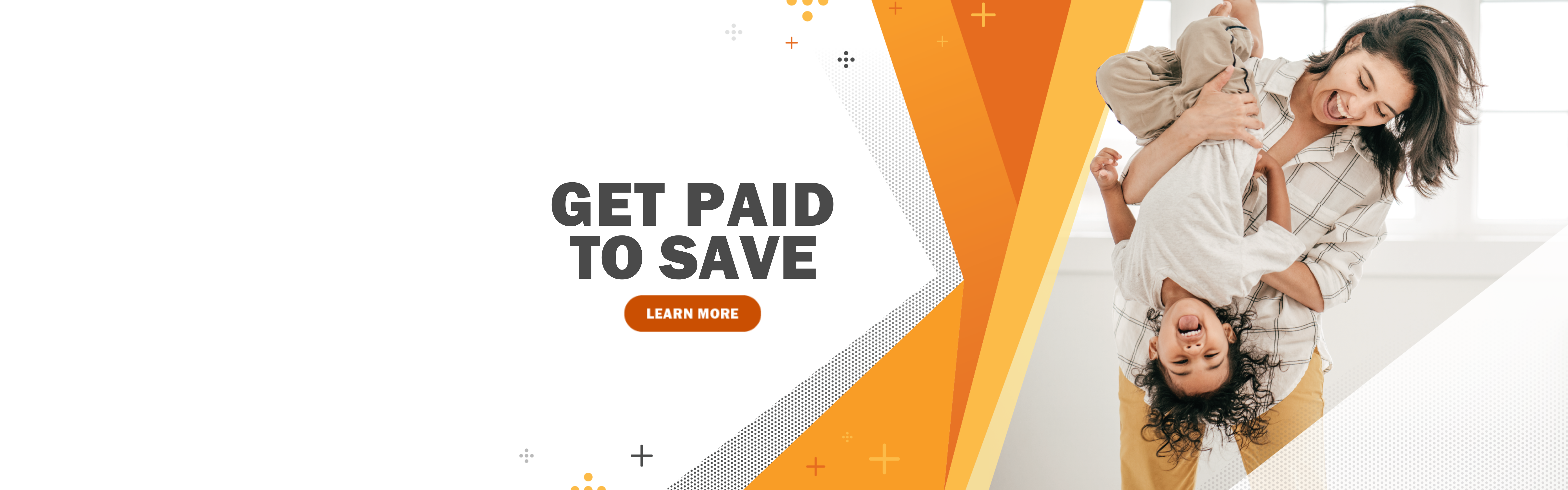 Get paid to save. Click here to learn more.