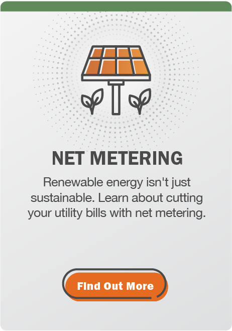 Net Metering: Renewable energy isn't just sustainable. Learn about cutting your utility bills with net metering. Click here to find out more.