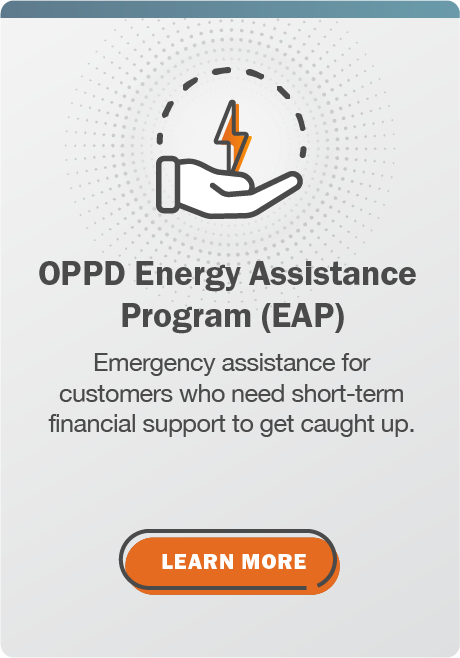 OPPD Energy Assistance Program (EAP): Emergency assistance for customers who need short-term financial support to get caught up. Click here to learn more.