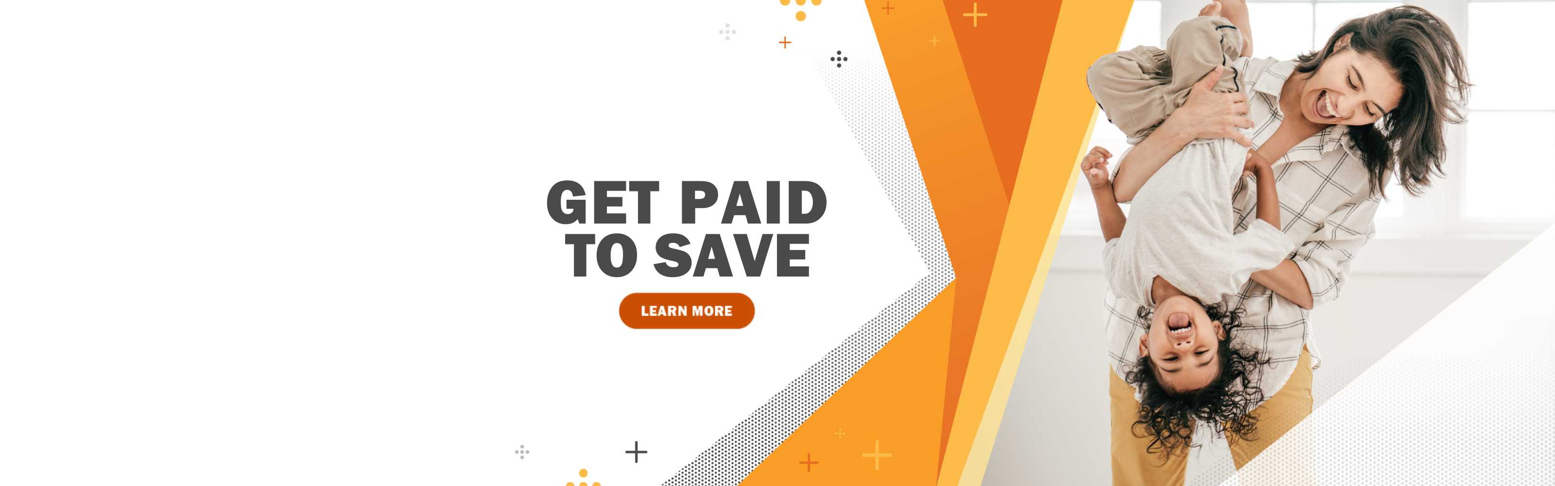 Get paid to save. Click here to learn more.