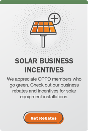 Solar business incentives: We appreciate OPPD members who go green. Check out our business rebates and incentives for solar equipment installations. Click here to get rebates.