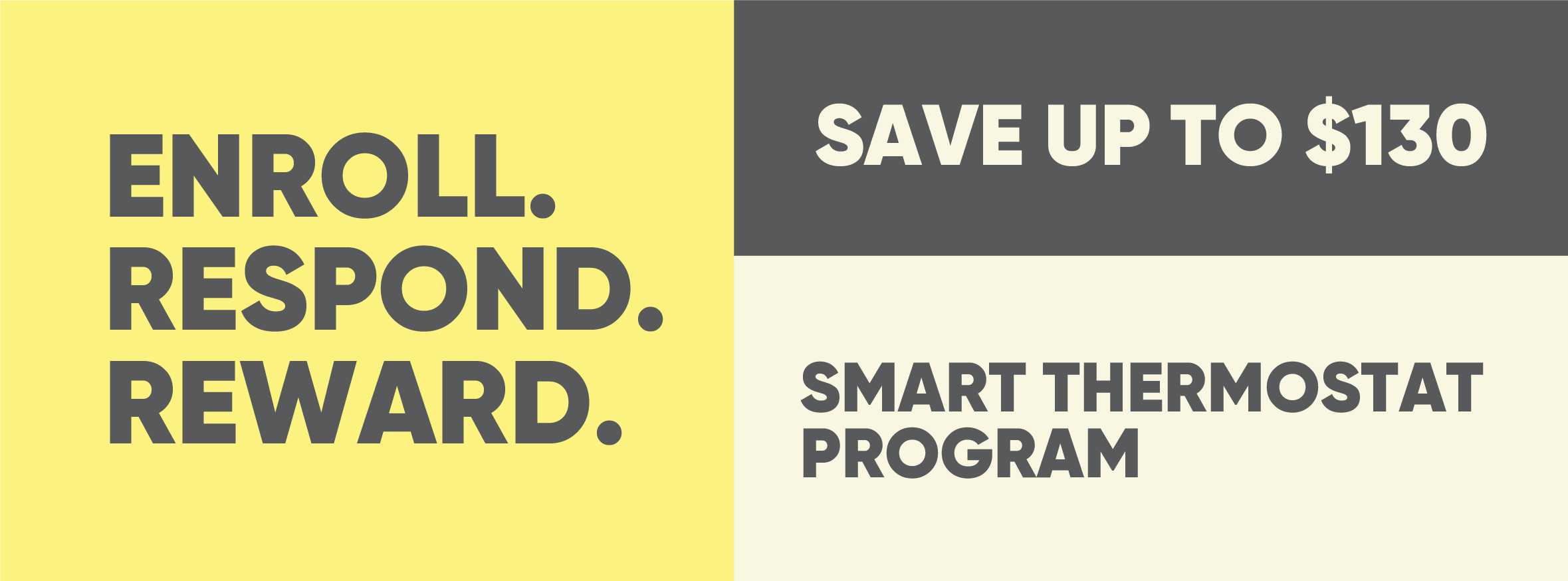 Enroll. Respond. Reward. Save up to $130 by participating in OPPD's smart thermostat program.