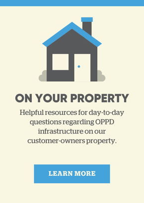 On your property: Learn about helpful resources for day-to-date questions regarding OPPD infrastructure on our customer-owners property.