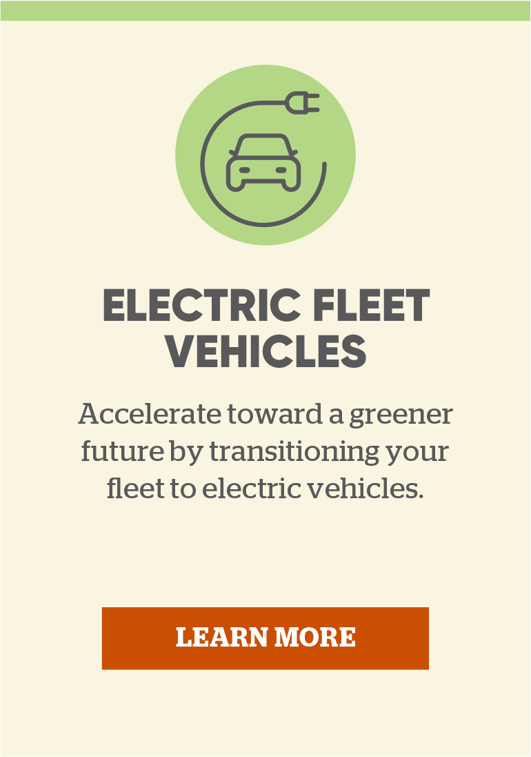 Electric fleet vehicles: Accelerate toward a greener future by transitioning your fleet to electric vehicles. Click here to learn more.